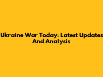 Ukraine War Today: Latest Updates And Analysis