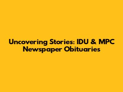 Uncovering Stories: IDU & MPC Newspaper Obituaries