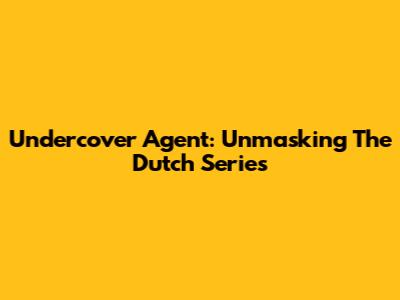 Undercover Agent: Unmasking The Dutch Series