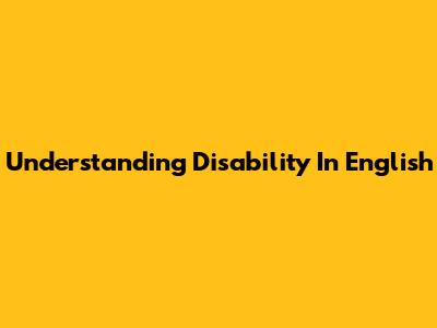 Understanding 'Disability' In English
