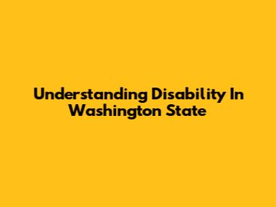 Understanding Disability In Washington State