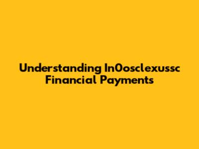 Understanding In0osclexussc Financial Payments