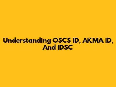 Understanding OSCS ID, AKMA ID, And IDSC