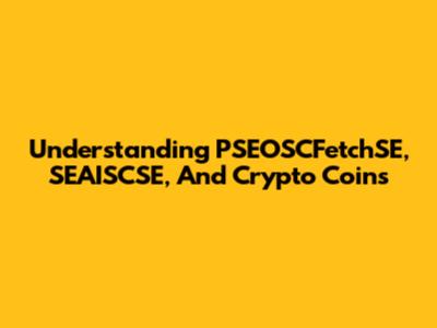 Understanding PSEOSCFetchSE, SEAISCSE, And Crypto Coins