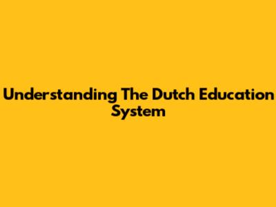 Understanding The Dutch Education System