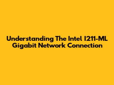 Understanding The Intel I211-ML Gigabit Network Connection