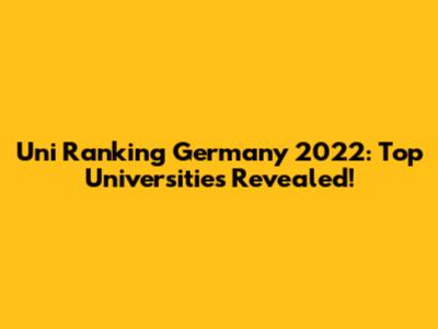 Uni Ranking Germany 2022: Top Universities Revealed!