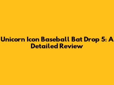 Unicorn Icon Baseball Bat Drop 5: A Detailed Review