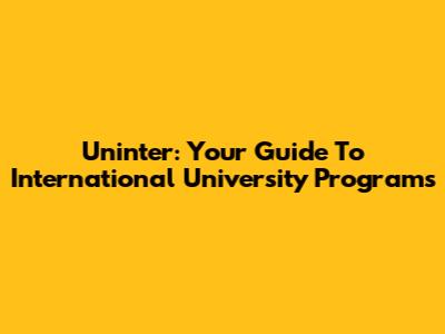 Uninter: Your Guide To International University Programs