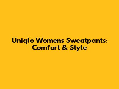 Uniqlo Women's Sweatpants: Comfort & Style