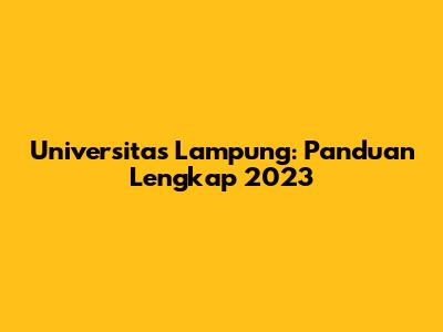 Universitas Lampung: Panduan Lengkap 2023