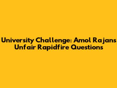 University Challenge: Amol Rajan's 'Unfair' Rapidfire Questions