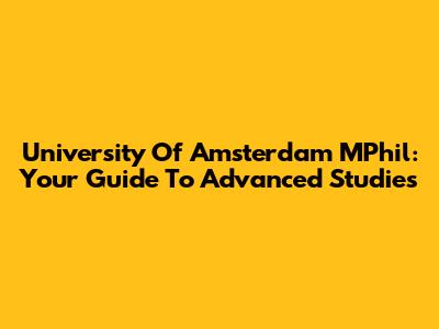 University Of Amsterdam MPhil: Your Guide To Advanced Studies