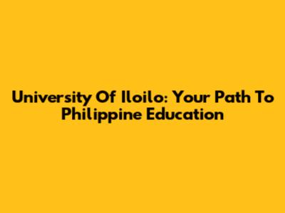 University Of Iloilo: Your Path To Philippine Education