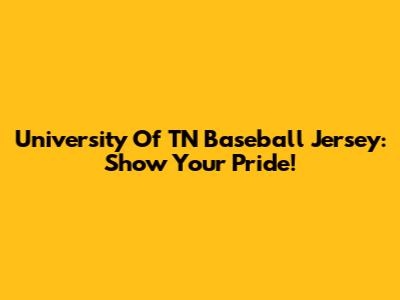University Of TN Baseball Jersey: Show Your Pride!