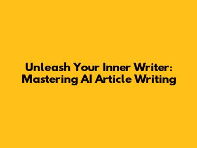 Unleash Your Inner Writer: Mastering AI Article Writing