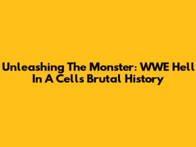 Unleashing The Monster: WWE Hell In A Cell's Brutal History