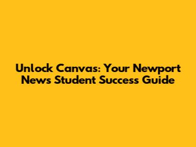 Unlock Canvas: Your Newport News Student Success Guide