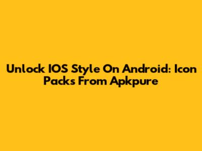 Unlock IOS Style On Android: Icon Packs From Apkpure