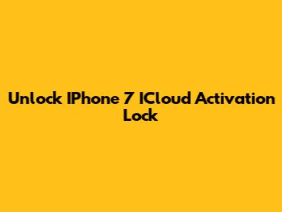 Unlock IPhone 7 ICloud Activation Lock