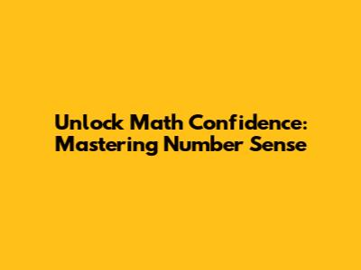 Unlock Math Confidence: Mastering Number Sense
