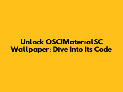 Unlock OSCIMaterialSC Wallpaper: Dive Into Its Code