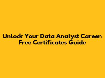 Unlock Your Data Analyst Career: Free Certificates Guide