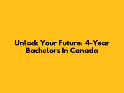Unlock Your Future: 4-Year Bachelor's In Canada