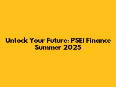 Unlock Your Future: PSEI Finance Summer 2025