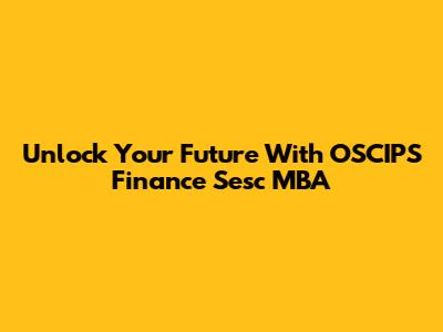 Unlock Your Future With OSCIPS Finance Sesc MBA