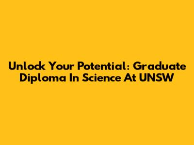 Unlock Your Potential: Graduate Diploma In Science At UNSW