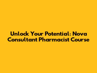 Unlock Your Potential: Nova Consultant Pharmacist Course