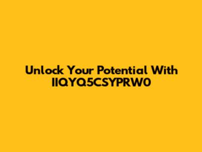 Unlock Your Potential With IIQYQ5CSYPRW0