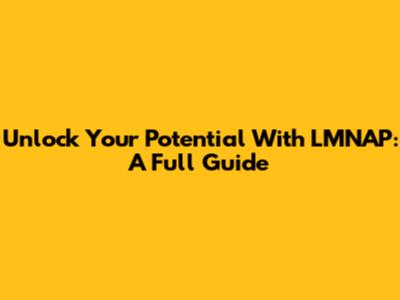 Unlock Your Potential With LMNAP: A Full Guide