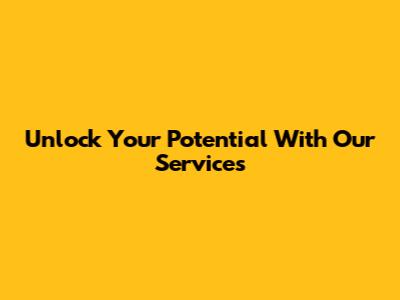 Unlock Your Potential With Our Services