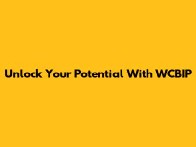 Unlock Your Potential With WCBIP