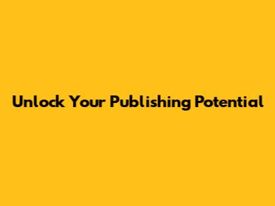 Unlock Your Publishing Potential