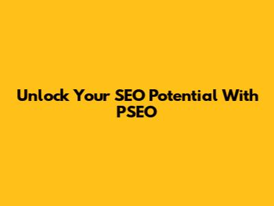Unlock Your SEO Potential With PSEO