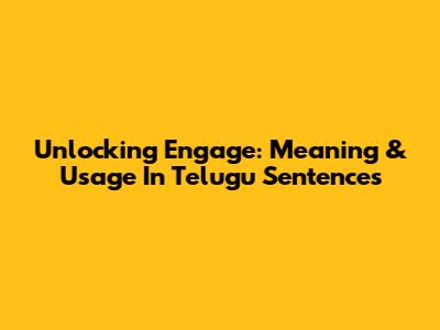 Unlocking 'Engage': Meaning & Usage In Telugu Sentences
