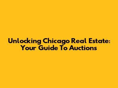 Unlocking Chicago Real Estate: Your Guide To Auctions