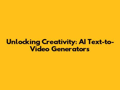 Unlocking Creativity: AI Text-to-Video Generators