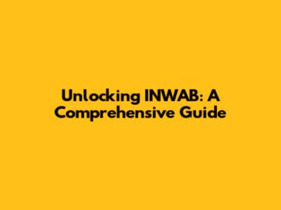 Unlocking INWAB: A Comprehensive Guide