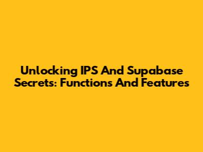 Unlocking IPS And Supabase Secrets: Functions And Features