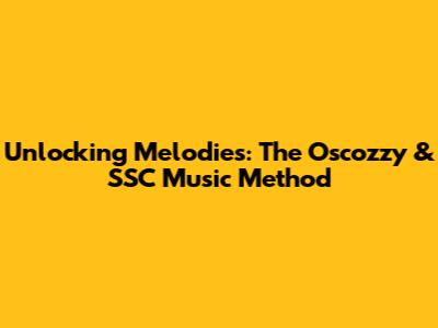 Unlocking Melodies: The Oscozzy & SSC Music Method