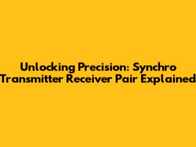 Unlocking Precision: Synchro Transmitter Receiver Pair Explained