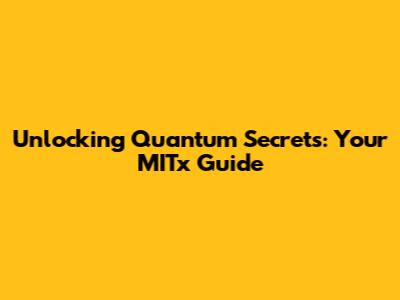 Unlocking Quantum Secrets: Your MITx Guide