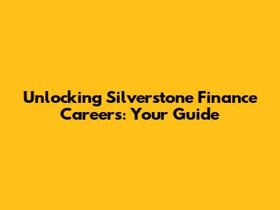 Unlocking Silverstone Finance Careers: Your Guide
