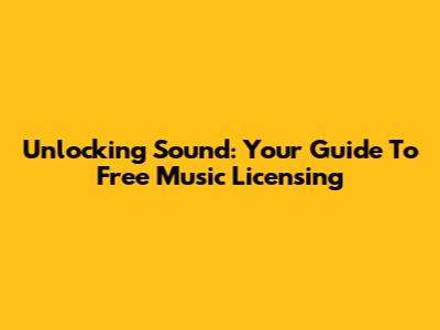 Unlocking Sound: Your Guide To Free Music Licensing