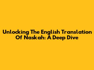 Unlocking The English Translation Of 'Naskah': A Deep Dive