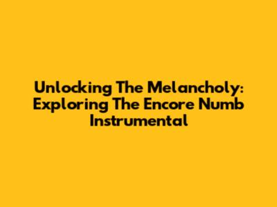 Unlocking The Melancholy: Exploring The Encore Numb Instrumental
